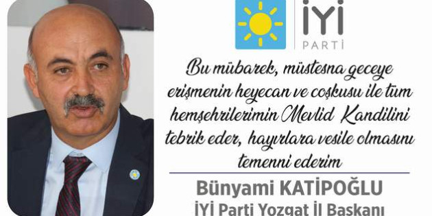 İYİ Parti Yozgat İl Başkanı Bünyamin Katipoğlu’ndan kandil mesajı