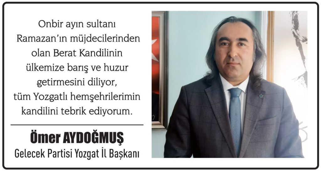 Gelecek Partisi Yozgat İl Başkanı Ömer Aydoğmuş’dan Berat Kandili mesajı