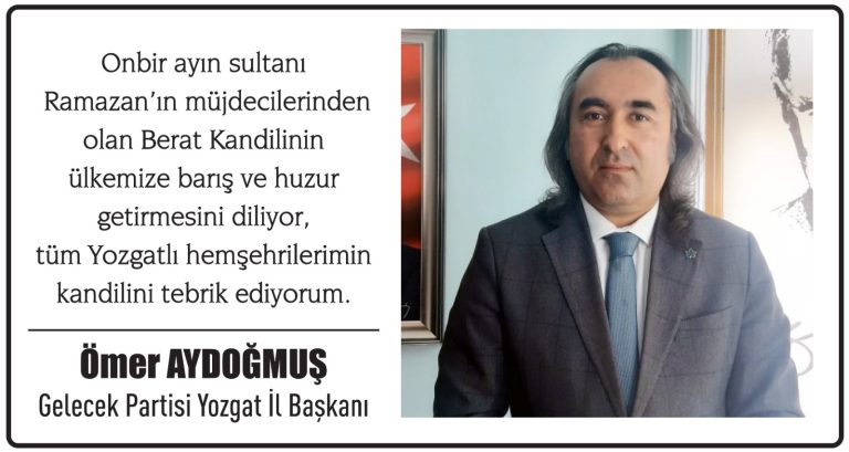 Gelecek Partisi Yozgat İl Başkanı Ömer Aydoğmuş’dan Berat Kandili mesajı