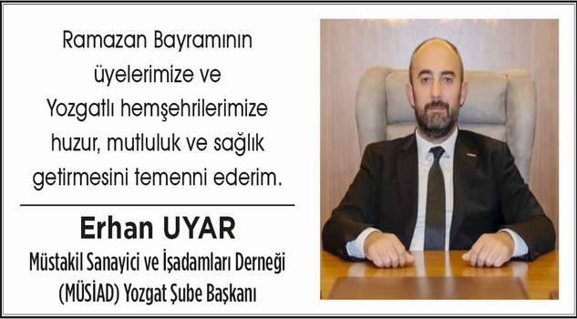 MÜSİAD Yozgat Şube Başkanı Erhan Uyar, Yozgat halkının bayramını kutladı