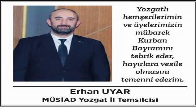 MÜSİAD Yozgat Şube Başkanı Erhan Uyar’dan bayram mesajı