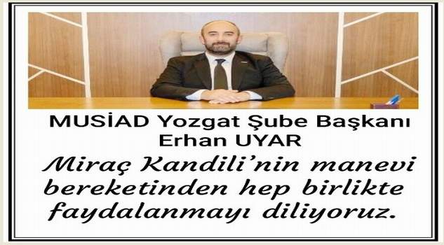 MÜSİAD Yozgat Şube Başkanı Uyar’dan kandil mesajı
