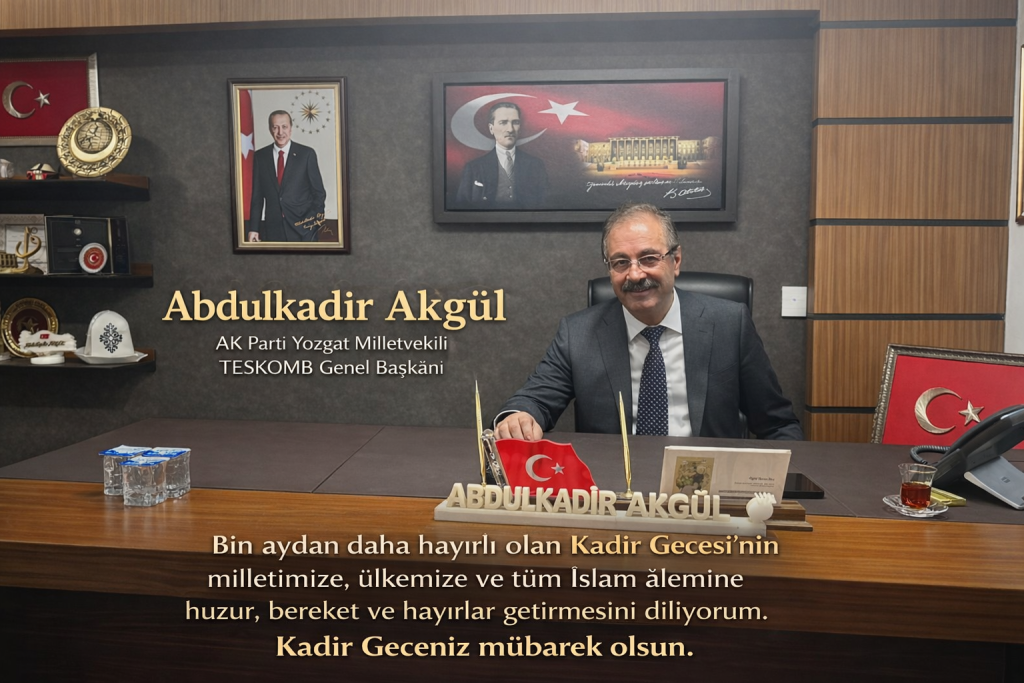 AK Parti Yozgat Milletvekili ve TESKOMB Genel Başkanı Abdulkadir Akgül’den kandil mesajı