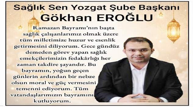 Sağlık Sen Yozgat Şube Başkanı Gökhan Eroğlu’dan bayram mesajı