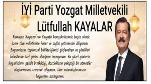 İYİ Parti Yozgat Milletvekili Lütfullah Kayalar’dan bayram mesajı