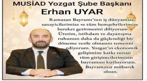 MÜSİAD Yozgat Şube Başkanı Erhan Uyar’dan bayram mesajı