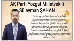 AK Parti Yozgat Milletvekili Süleyman Şahan’dan bayram mesajı