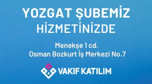 Vakıf Katılım Yozgat Şubemiz Hizmetinizde