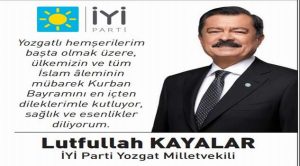 İYİ Parti Yozgat Milletvekili Lütfullah Kayalar’dan bayram mesajı