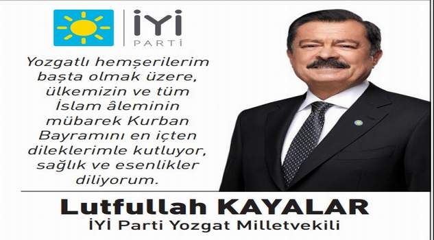 İYİ Parti Yozgat Milletvekili Lütfullah Kayalar’dan bayram mesajı