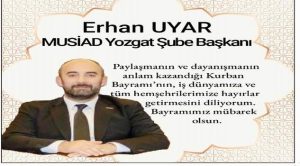 MÜSİAD Yozgat Şube Başkanı Erhan Uyar’dan bayram mesajı