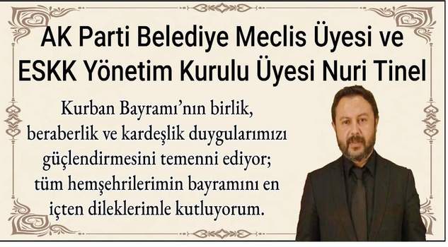 Yozgat Belediyesi Meclis Üyesi ve ESKK Yönetim Kurulu Üyesi Nuri Tinel’den bayram mesajı