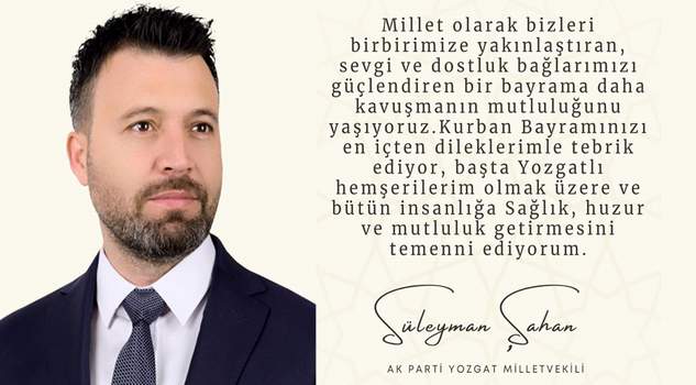 AK Parti Yozgat Milletvekili Süleyman Şahan’dan bayram mesajı